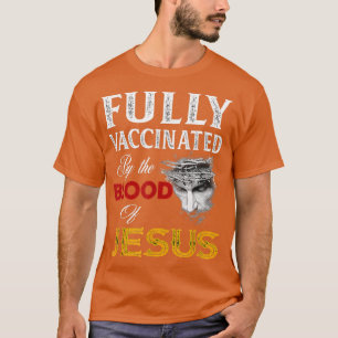 Fully Vaccinated By The Blood Of Jesus Faith Funny T-Shirt