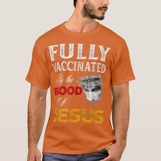 Fully Vaccinated By The Blood Of Jesus Faith Funny T-Shirt