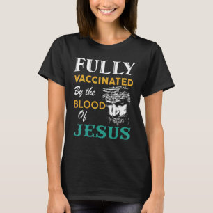 Fully Vaccinated By The Blood Of Jesus Funny Chris T-Shirt