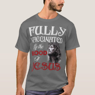 Fully Vaccinated By The Blood of Jesus God Christi T-Shirt