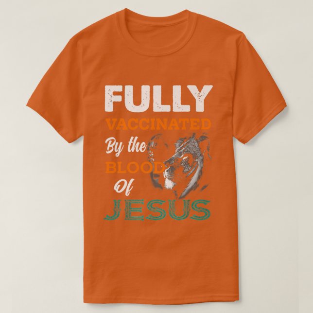 Fully Vaccinated By The Blood Of Jesus Lion God Ch T-Shirt (Design Front)