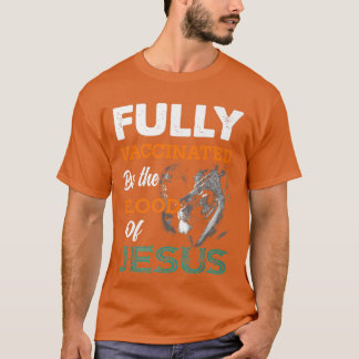 Fully Vaccinated By The Blood Of Jesus Lion God Ch T-Shirt