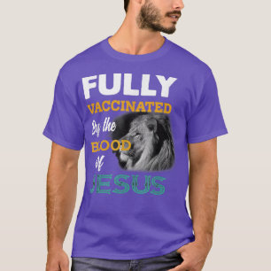Fully Vaccinated By The Blood Of Jesus Lion God Ch T-Shirt