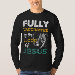 Fully Vaccinated By The Blood Of Jesus Lion God Ch T-Shirt