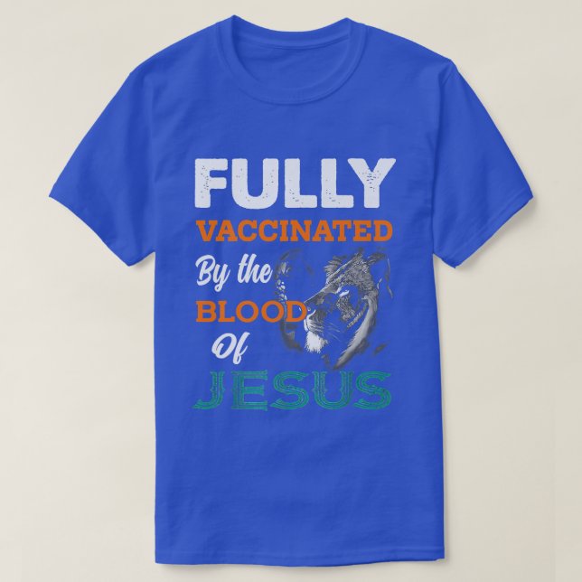 Fully Vaccinated By The Blood Of Jesus Lion God Ch T-Shirt (Design Front)