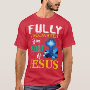 Fully Vaccinated By The Blood Of Jesus Shining Cro T-Shirt