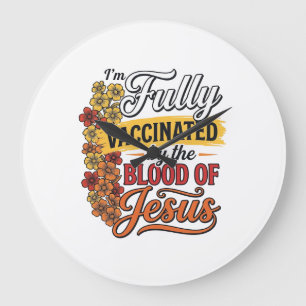 Fully Vaccinated by the Blood of Jesus Shirt Desig Large Clock