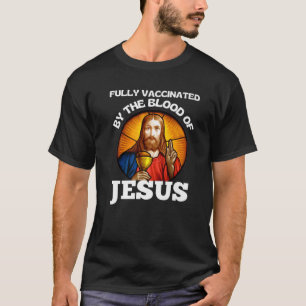 Fully Vaccinated By The Blood Of Jesus T-Shirt