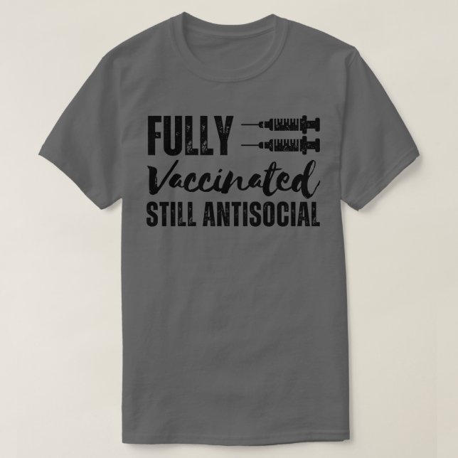 Fully Vaccinated Still Antisocial 4 T-Shirt (Design Front)