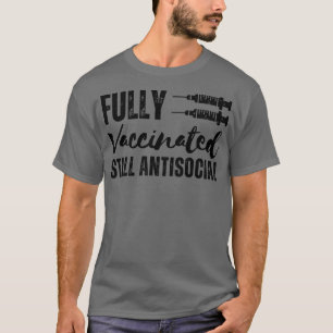 Fully Vaccinated Still Antisocial 4 T-Shirt