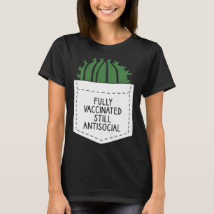 FULLY VACCINATED STILL ANTISOCIAL CACTUS  VACCINAT T-Shirt