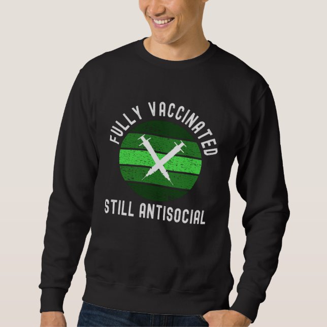Fully Vaccinated Still Antisocial   Cute 20202021 Sweatshirt (Front)
