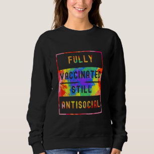 Fully Vaccinated Still Antisocial  Funny Cute 2021 Sweatshirt