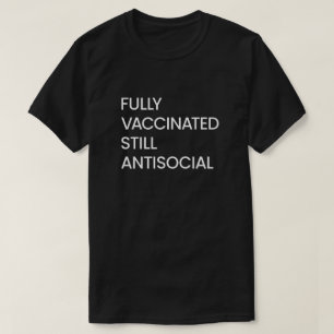 Fully Vaccinated Still Antisocial, Funny Sayings T-Shirt