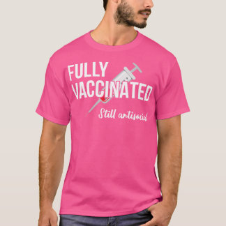 Fully Vaccinated Still Antisocial IV T-Shirt