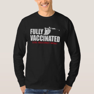 Fully Vaccinated Still Antisocial Selectively Soci T-Shirt