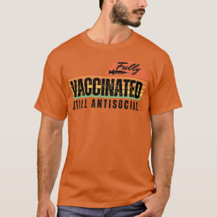 Fully Vaccinated Still Antisocial T-Shirt