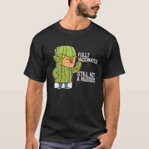 Fully Vaccinated Still Not A Hugger Cactus Lover P T-Shirt