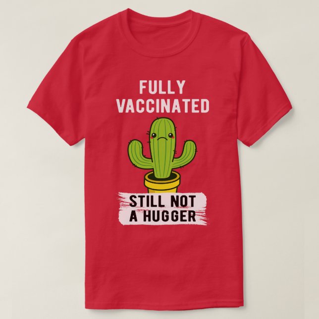 Fully Vaccinated Still Not A Hugger II T-Shirt (Design Front)