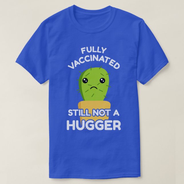 Fully Vaccinated Still Not A Hugger III T-Shirt (Design Front)