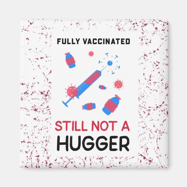 Fully Vaccinated Still Not A Hugger  Magnet (Front)
