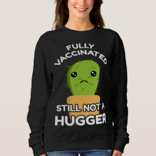 Fully Vaccinated Still Not A Hugger Pro Vaccine In Sweatshirt