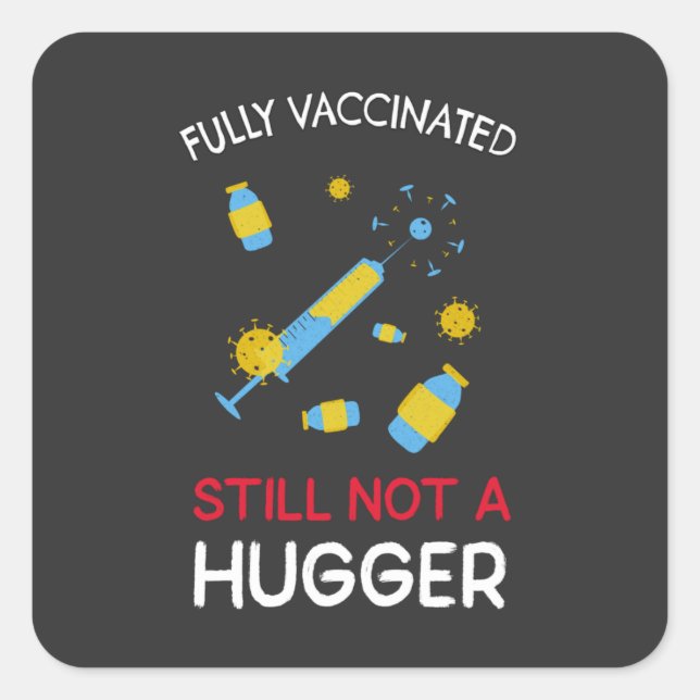 Fully Vaccinated Still Not A Hugger  Square Sticker (Front)