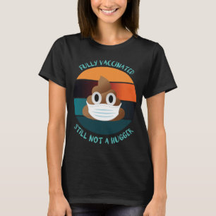 Fully Vaccinated Still Not A Hugger Stay Away From T-Shirt