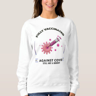 Fully Vaccinated Still Not A Hugger  Sweatshirt
