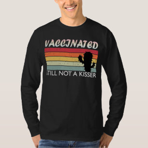 Fully Vaccinated Still Not A Kisser T-Shirt