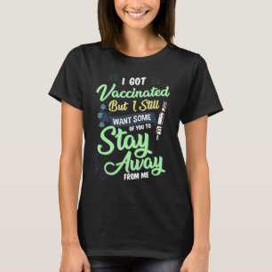 Fully Vaccinated Still Want Some To Stay Away From T-Shirt