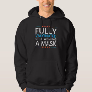 Fully Vaccinated Still Wearing A Mask Social Dista Hoodie