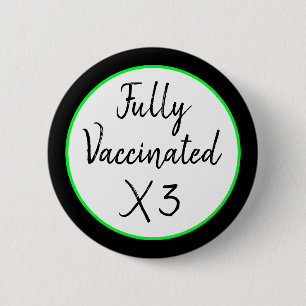 Fully Vaccinated X Three 6 Cm Round Badge