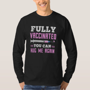 Fully Vaccinated You Can Hug Me Again T-Shirt