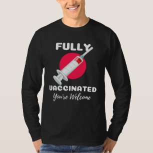 Fully Vaccinated You re Welcome Pro Vaccination Vi T-Shirt
