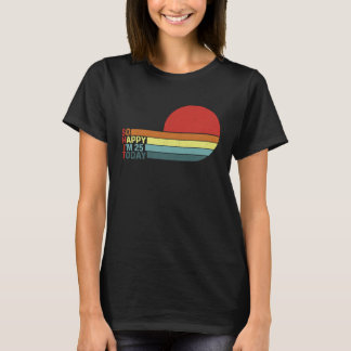 Fun 25th B day Retro Humour I'm So Happy I'm 25 To T-Shirt
