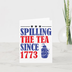 Fun 4th Of July Spilling The Tea Since 1773 Shirt Card
