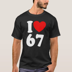 Fun 67 Number 6-7 I Heart 6 7 Six Seven T-Shirt