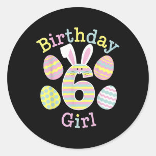 Fun 6th Birthday Easter Day Bunny Rabbit Eggs Girl Classic Round Sticker