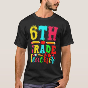 Fun 6th Grade Teacher Back To School First Day Of  T-Shirt