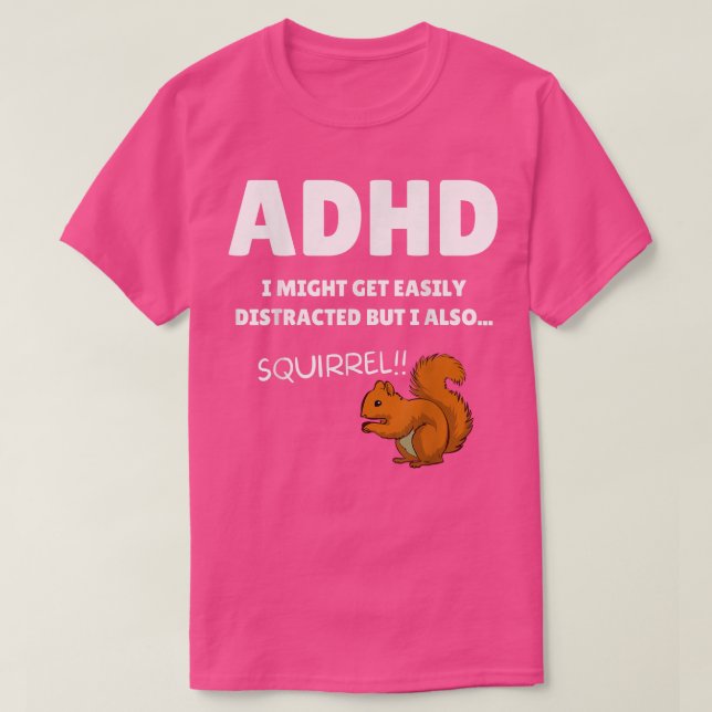 Fun ADHD Awareness I Might Get Distracted Squirrel T-Shirt (Design Front)
