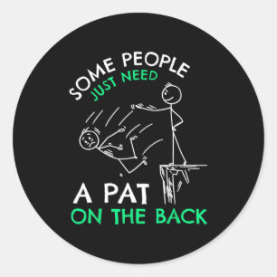 Fun &amp; Unique Some People Just Need A Pat On Th Classic Round Sticker