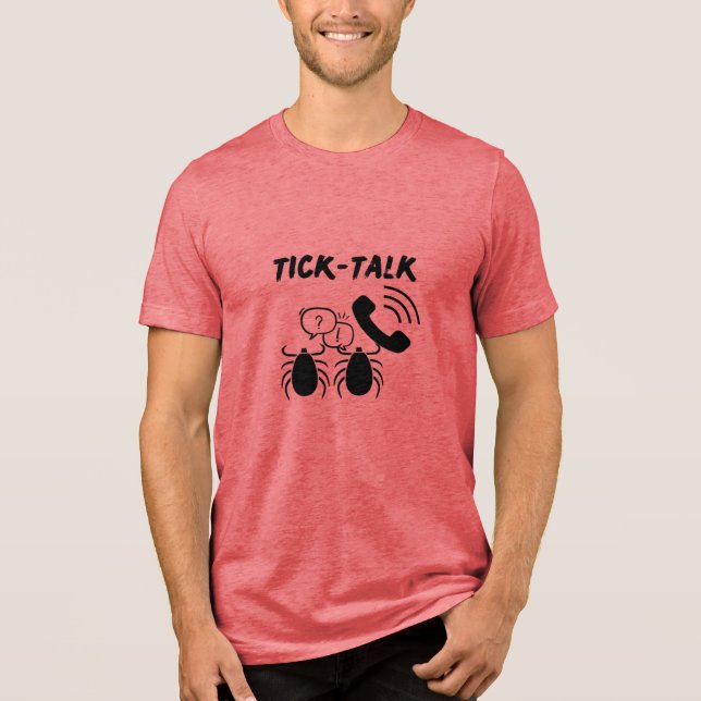 Fun and Catchy Tick-Talk | Ticks | Phone T-Shirt Tri-Blend Shirt (Front)