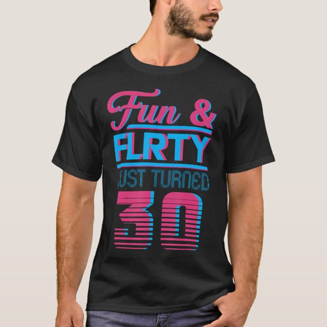 Fun and flrty just turned 30 T-Shirt (Front)