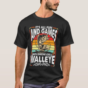 Fun And Games Until Someone Loses A Walleye Funny T-Shirt