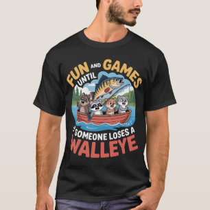 Fun And Games Until Someone Loses A Walleye Funny T-Shirt