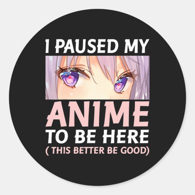 Fun Anime  I Paused My Anime To Be Here Amine Mang Classic Round Sticker (Front)