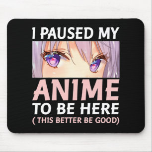 Fun Anime  I Paused My Anime To Be Here Amine Mang Mouse Pad