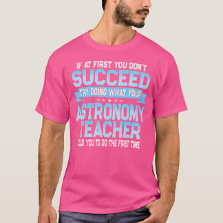 Fun Astronomy Teacher Gift Funny Saying T-Shirt