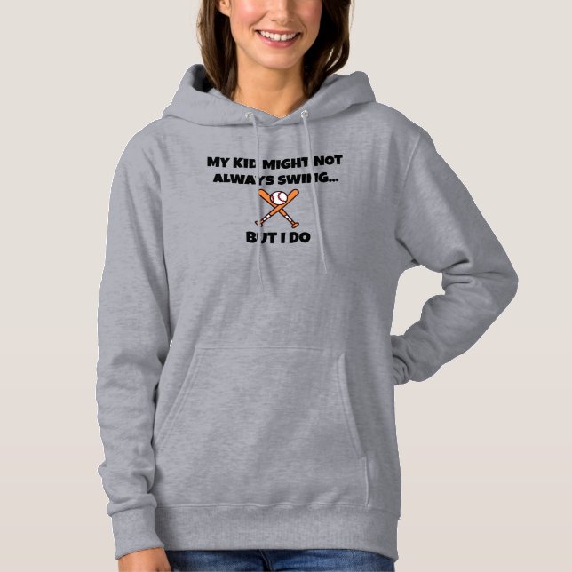 Fun Baseball MY KID MIGHT NOT ALWAYS SWING Hoodie (Front)